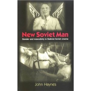 New Soviet Man: Gender and Masculinity in Stalinist Soviet Cinem